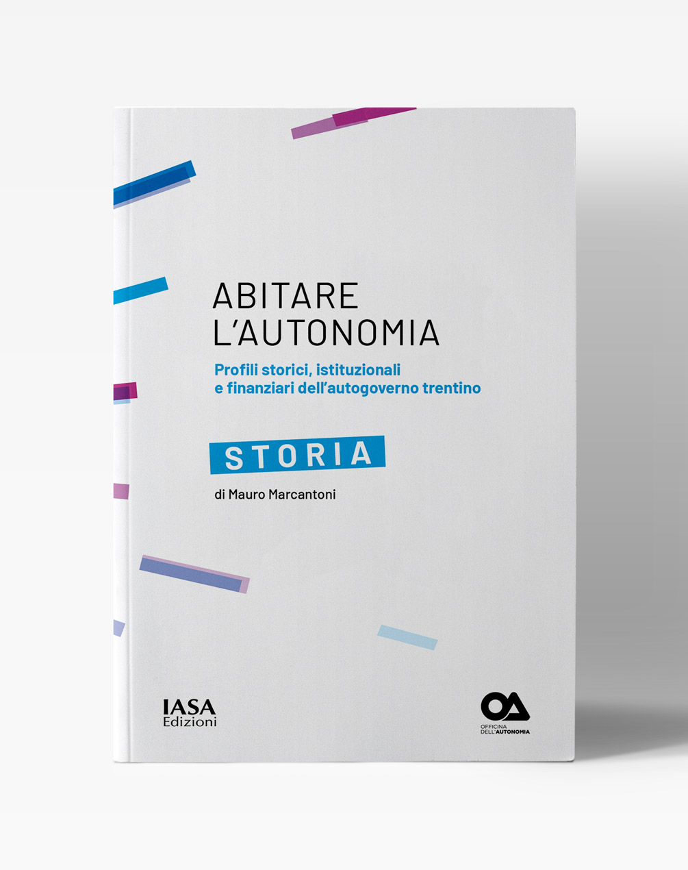 Copertina del libro "Abitare l'autonomia - Profili storici, istituzionali e finanziari dell'autogoverno trentino - Storia"