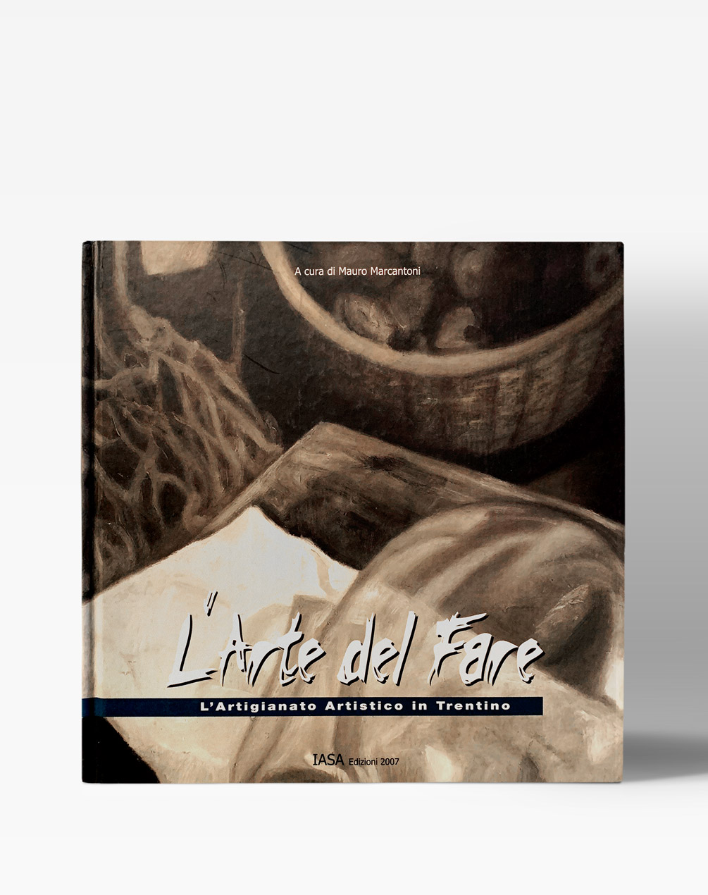 Copertina del libro "L'arte del fare - L'Artigianato Artistico in trentino"